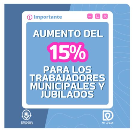 DOLORES: HABRÁ UN AUMENTO DEL 15% PARA LOS TRABAJADORES MUNICIPALES Y JUBILADOS